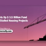 Government Sets Up $ 3.5 Billion Fund for Completing Stalled Housing Projects