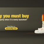 Why You Must Buy A Property When It Is ‘Newly Launched’?