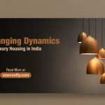 The Changing Dynamics of Luxury Housing in India