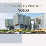 5 reasons to invest in Noida today that you can’t miss!