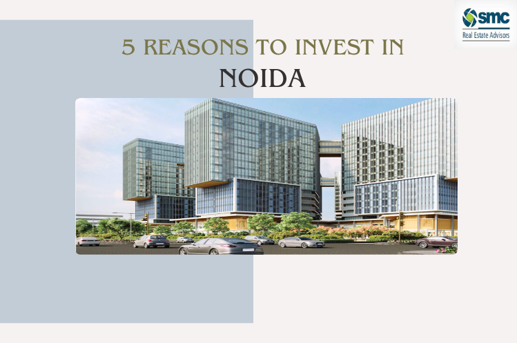 5 reasons to invest in Noida today that you can’t miss!